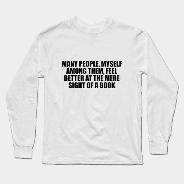 Many people, myself among them, feel better at the mere sight of a book Long Sleeve T-Shirt by D1FF3R3NT